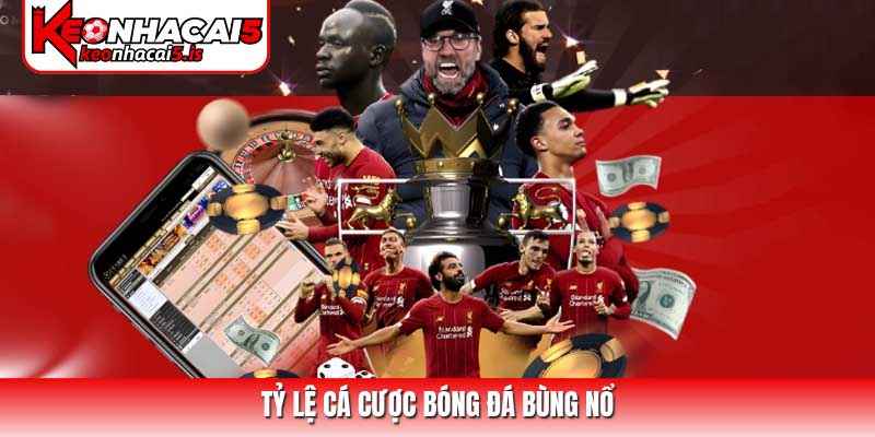 Tỷ lệ cá cược bóng đá bùng nổ